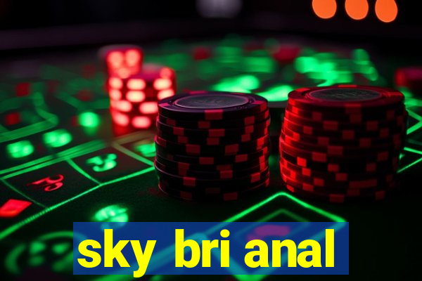 sky bri anal